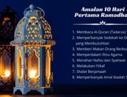 Keutamaan 10 Hari Pertama di Bulan Ramadhon dan Amalannya