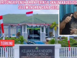 Diduga Selewengkan Dana Desa, Kejari SungaiPenuh Akan Periksa Oknum Kades Pelayang Raya